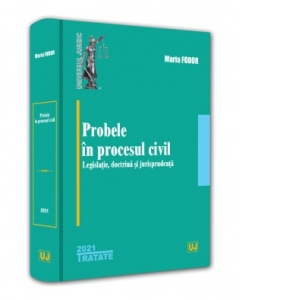 Probele in procesul civil: legislatie, doctrina si jurisprudenta - 2021