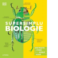 Supersimplu. Biologie. Ghid practic de studiu pentru scoala si acasa