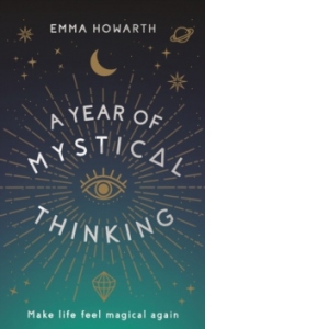 A Year of Mystical Thinking. Make Life Feel Magical Again