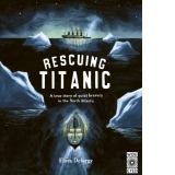 Rescuing Titanic. A true story of quiet bravery in the North Atlantic