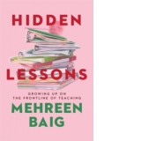 Hidden Lessons. Growing Up on the Frontline of Teaching