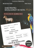 Ghid pentru bacalaureat de nota 10 (zece). Biologie clasele IX-X (Biologie vegetala si animala). Sinteze, teste si rezolvari 2022