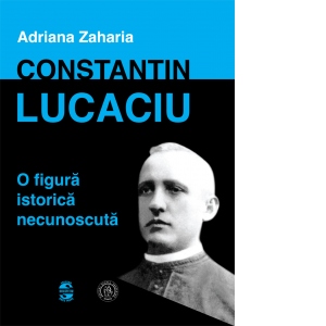 Constantin Lucaciu - o figura istorica necunoscuta
