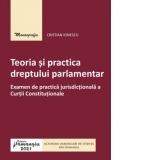 Teoria si practica dreptului parlamentar. Examen de practica jurisdictionala a Curtii Constitutionale