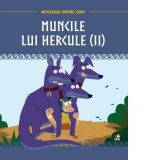 Mitologia pentru copii. Muncile lui Hercule. Volumul 2