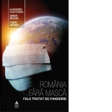 Romania fara masca. Fals tratat de pandemie