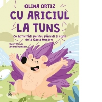 Cu ariciul la tuns. Cu activitati pentru parinti si copii