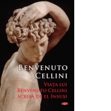 Viata lui Benvenuto Cellini scrisa de el insusi