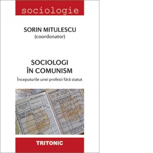 Sociologi in comunism. Inceputurile unei profesii fara status
