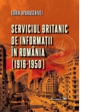 Serviciul britanic de informatii in Romania (1916-1950)