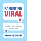 Parenting viral. Ghid pentru stabilirea limitelor si cresterea copiilor responsabili in mediul online