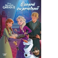 Disney. Regatul de gheata II. O seara cu prietenii