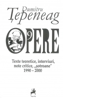 Opere 9. Texte teoretice, interviuri, note critice, "sotroane" 1990 - 2000