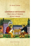 Cantarile Ortodoxiei. Talcuiri liturgice si pastorale