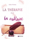 La Therapie par la culture / Terapia prin cultura (editie bilingva Romana - Franceza)