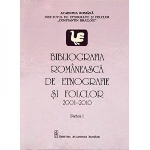 Bibliografia romaneasca de etnografie si folclor (2001-2010). Partea I