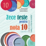 Zece teste pentru nota 10. Evaluare Nationala. Limba si literatura romana, clasa a VIII-a