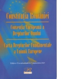 Constitutia Romaniei. Conventia Europeana a Drepturilor Omului Carta Drepturilor Fundamentale a Uniunii Europene. Editia a 15-a actualizata la 1 septembrie 2021