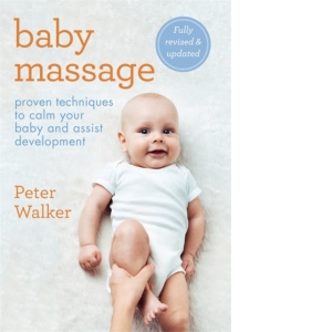 Baby Massage. Proven techniques to calm your baby and assist development