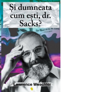 Si dumneata cum esti, dr. Sacks?