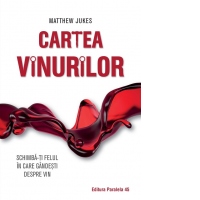 Cartea vinurilor. Schimba-ti felul in care gandesti despre vin