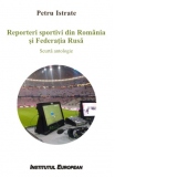 Reporteri sportivi din Romania si Federatia Rusa. Scurta antologie