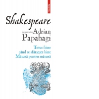 Shakespeare interpretat de Adrian Papahagi. Totu-i bine cand se sfarseste bine. Masura pentru masura