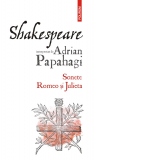 Shakespeare interpretat de Adrian Papahagi. Sonete. Romeo si Julieta (editia 2021)