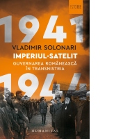 Imperiul-satelit. Guvernarea romaneasca in Transnistria, 1941-1944