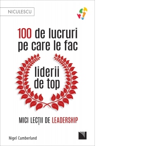 100 de lucruri pe care le fac liderii de top. Mici lectii de leadership 100 poza bestsellers.ro