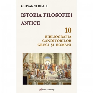Istoria filosofiei antice. Volumul 10: Bibliografia ganditorilor greci si romani