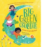 Big Green Crocodile. Rhymes to Say and Play