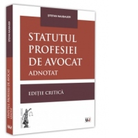 Statutul profesiei de avocat adnotat. Editie critica - 2021