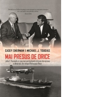 Mai presus de orice. John F. Kennedy si cea mai periculoasa misiune de spionaj a Americii, din timpul Razboiului Rece