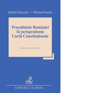 Presedintele Romaniei in jurisprudenta Curtii Constitutionale