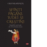 Sfinti pagani, iudei si crestini. Biografiile spirituale din Antichitatea tarzie