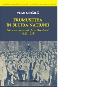 Frumusetea in slujba natiunii. Primele concursuri "Miss Romania" (1929-1933)
