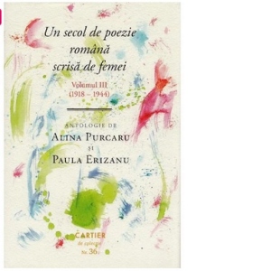 Un secol de poezie romana scrisa de femei. Volumul III (1918-1944)