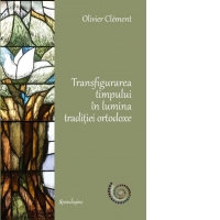 Transfigurarea timpului in lumina traditiei ortodoxe
