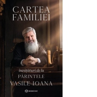 Cartea familiei. Invataturi de la Parintele Vasile Ioana
