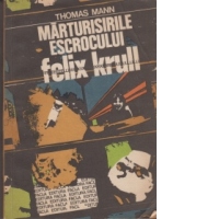 Marturisirile escrocului Felix Krull - prima parte a memoriilor -