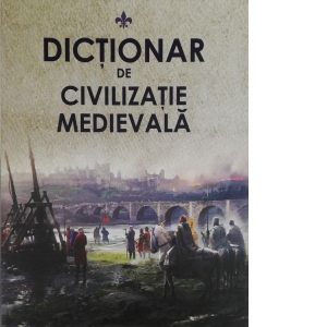 Dictionar de Civilizatie Medievala