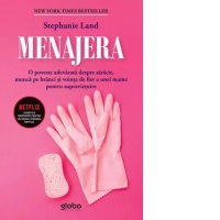 Menajera. O poveste adevarata despre saracie, munca pe branci si vointa de fier a unei mame pentru supravietuire