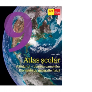 Atlas scolar. Pamantul – planeta oamenilor. Elemente de geografie fizica. Clasa a IX-a