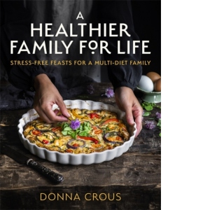 A healthier family for life. Stress-free feasts for a multi-diet family