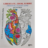 Libertate, zbor, iubire / Freedom, flight, love. Antistres