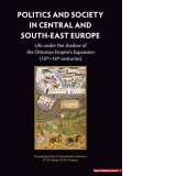 Politics and society in central and south-east Europe Life under the shadow of the Ottoman Empire's Expansion (15th-16th centuries)