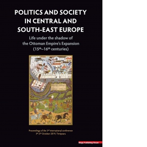 Politics and society in central and south-east Europe Life under the shadow of the Ottoman Empire's Expansion (15th-16th centuries)