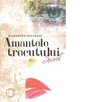 Amantele trecutului. Secret, 18+. Volumul 1
