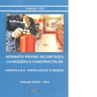 Normativ privind securitatea la incendiu a constructiilor. Partea a II-a: Instalatii de stingere. Indicativ P118/2 - 2013
